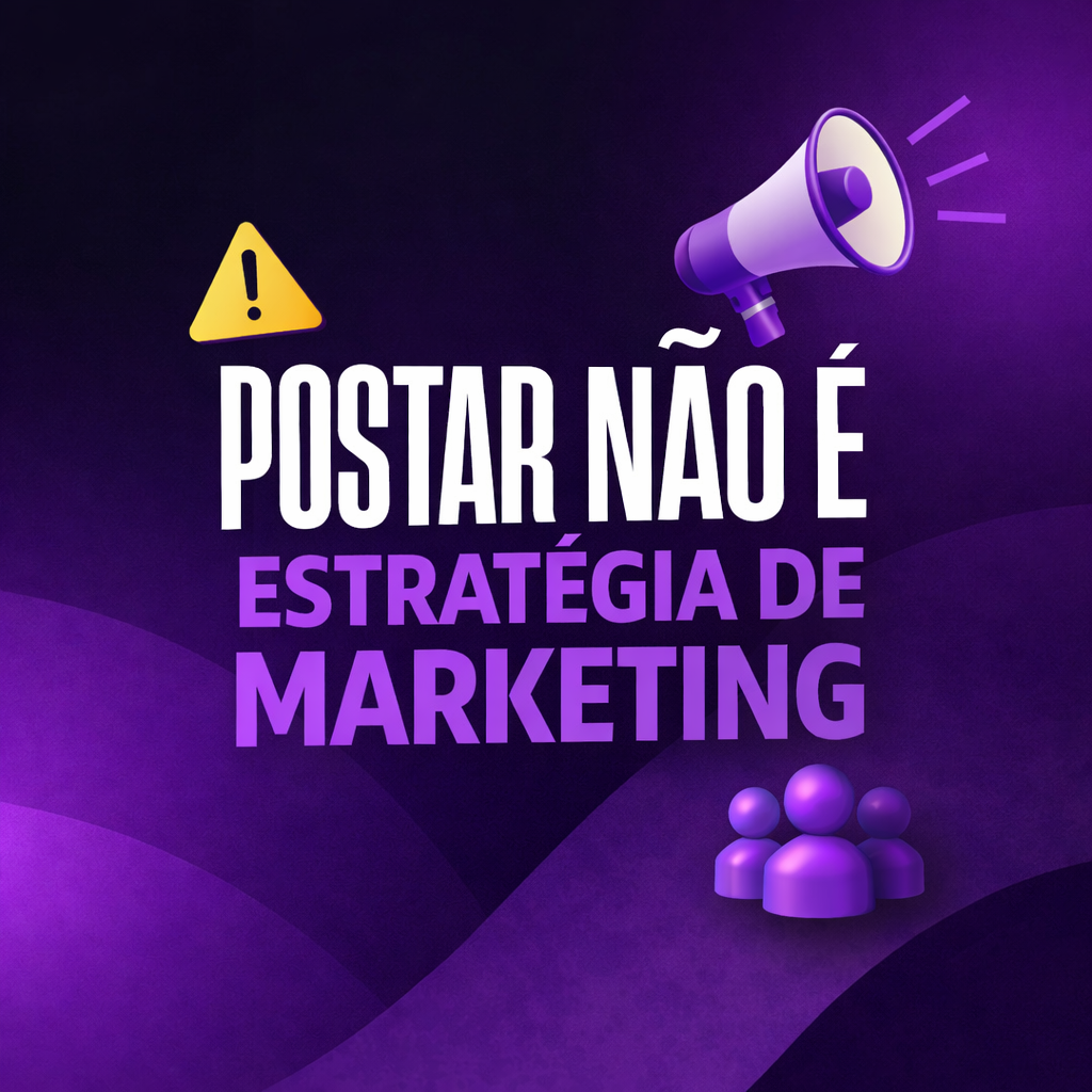 Por que postar não é estratégia de marketing